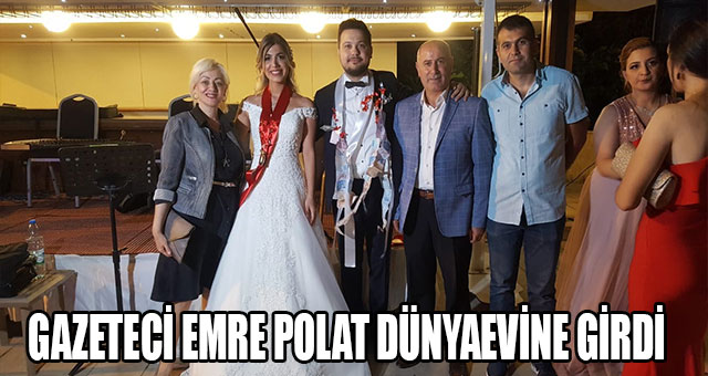 GAZETECİ EMRE POLAT DÜNYAEVİNE GİRDİ