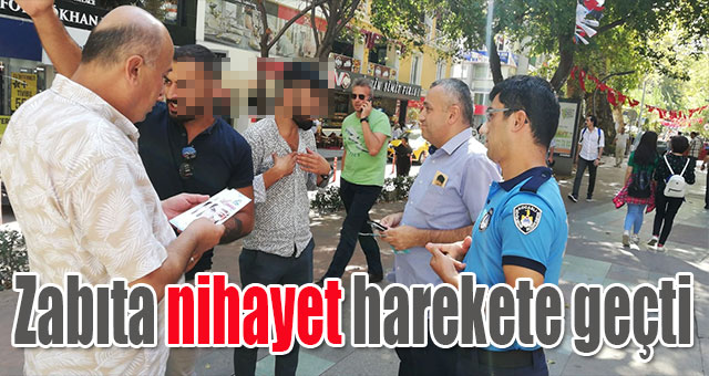 Zabıta nihayet harekete geçti