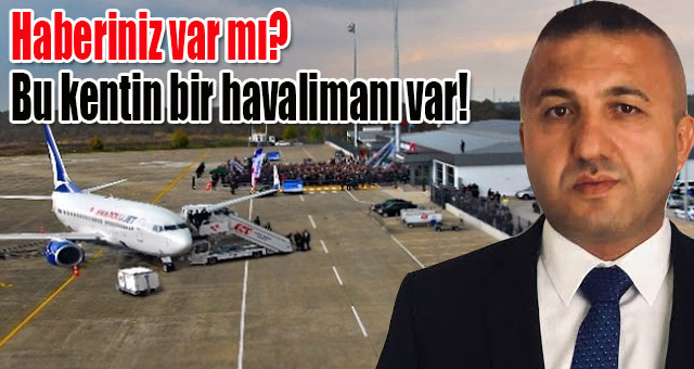 Haberiniz var mı bu kentin bir havalimanı var!