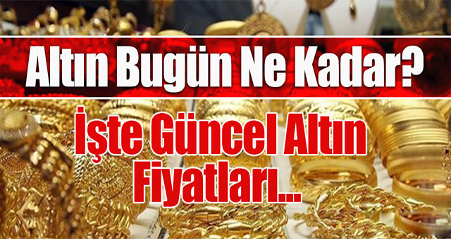 İşte altın fiyatları