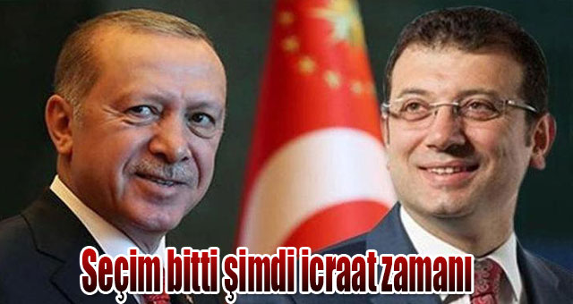 Seçim bitti şimdi icraat zamanı