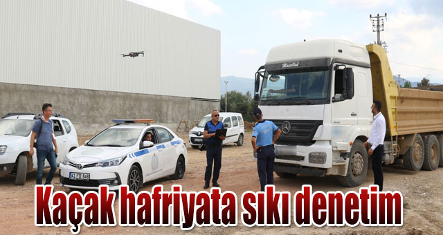 Kaçak hafriyata sıkı denetim
