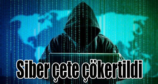 Siber çete çökertildi