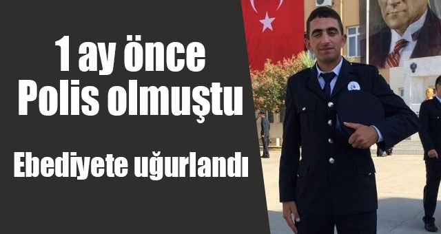 Henüz 1 aylık polisti