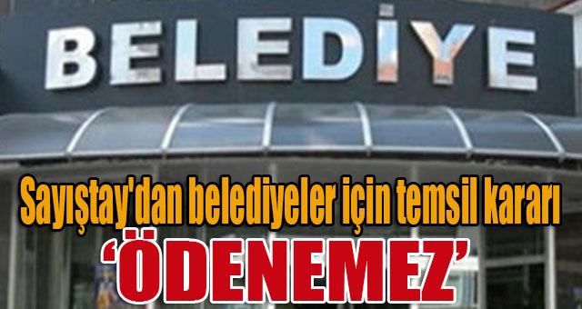 Sayıştay'dan belediyeler için temsil kararı