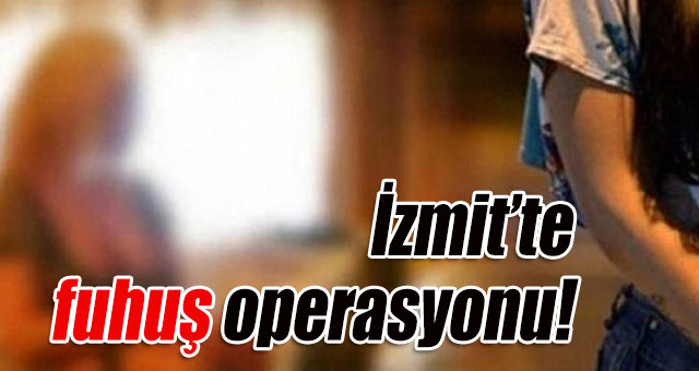 İzmit’te fuhuş operasyonu!