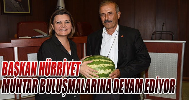 BAŞKAN HÜRRİYET MUHTAR BULUŞMALARINA DEVAM EDİYOR