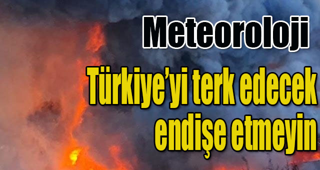 Meteoroloji 'olağandışı bir etki beklenmiyor'