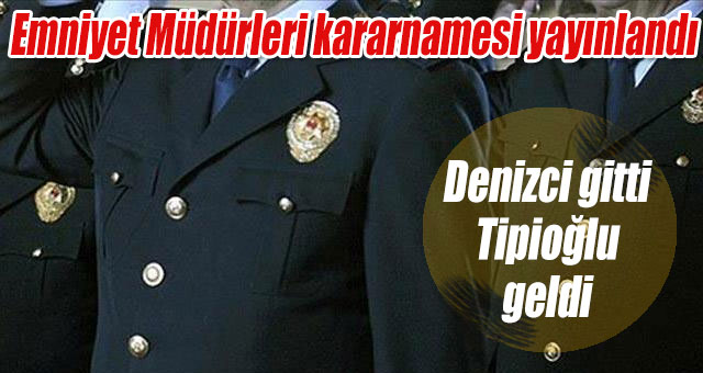 Emniyet Müdürleri kararnamesi yayınlandı