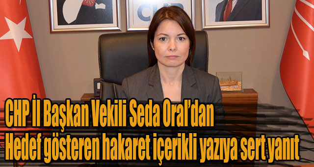 CHP İl Başkan Vekili Seda Oral’dan Hedef gösteren hakaret içerikli yazıya sert yanıt