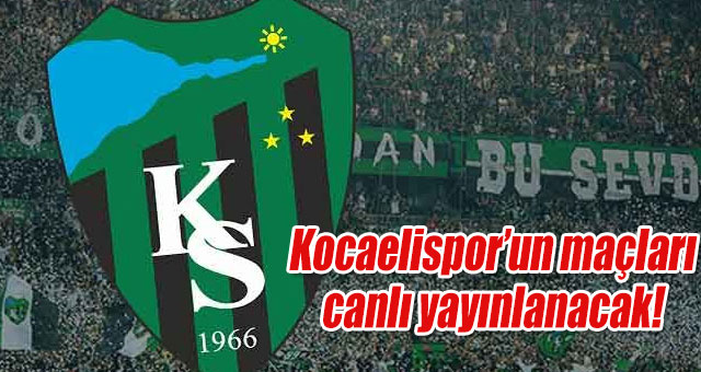 Kocaelispor’un maçları canlı yayınlanacak!