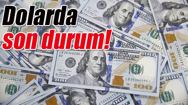 Dolarda son durum!