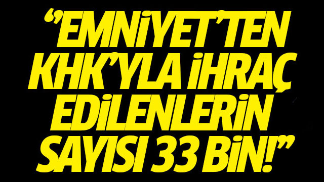 FETÖ'den 33 bin ihraç