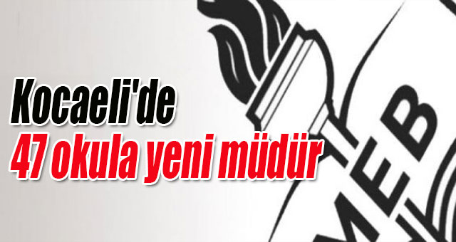 Kocaeli'de 47 okula yeni müdür