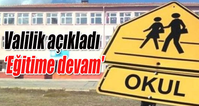 Valilik açıkladı 'Eğitime devam'
