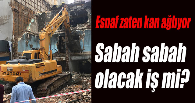 Sabahın köründe yıkım!