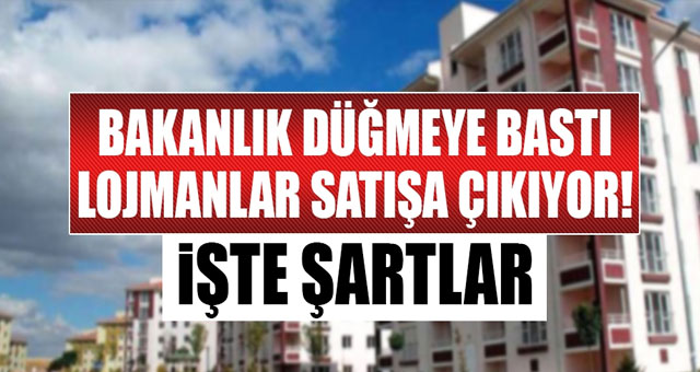 Lojmanlar satışa çıkıyor! 