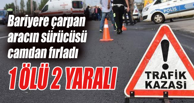 Bariyere çarpan aracın sürücüsü camdan fırladı