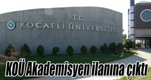 KOÜ Akademisyen ilanına çıktı