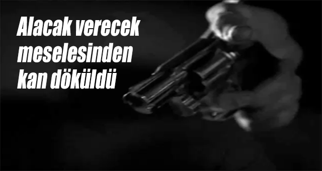 Alacak verecek meselesinden kan döküldü