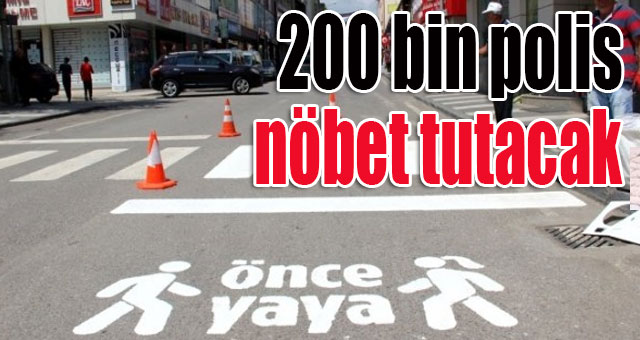 Yarın 200 bin polis nöbet tutacak