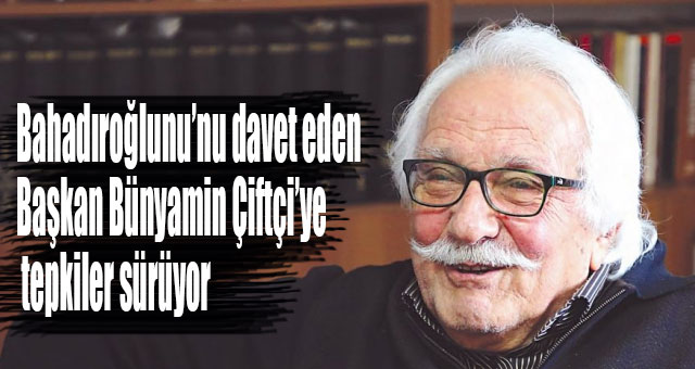 Bahadıroğlunu’nu davet eden Başkana tepkiler sürüyor