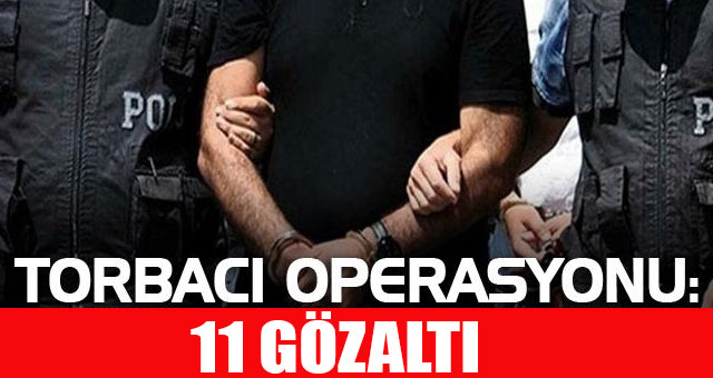 11 torbacı gözaltında