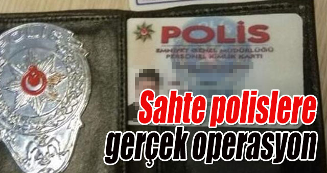 Sahte polislere gerçek operasyon