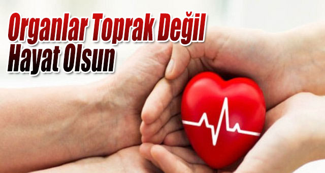 Organlar Toprak Değil Hayat Olsun