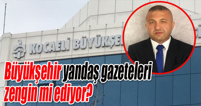 Büyükşehir yandaş gazeteleri zengin mi ediyor?