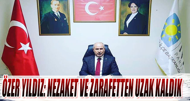 ÖZER YILDIZ: NEZAKET VE ZARAFETTEN UZAK KALDIK 