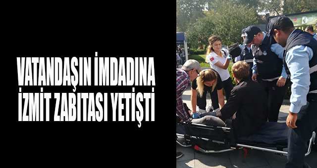 VATANDAŞIN İMDADINA İZMİT ZABITASI YETİŞTİ