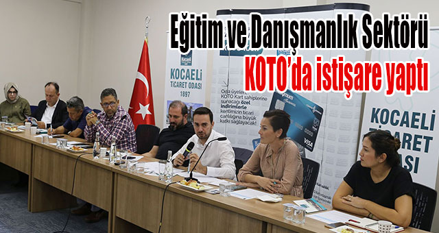 Eğitim ve Danışmanlık Sektörü KOTO’da istişare yaptı
