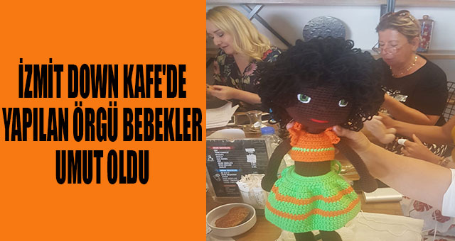 İZMİT DOWN KAFE'DE YAPILAN ÖRGÜ BEBEKLER UMUT OLDU