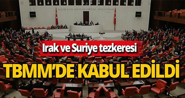 Suriye ve Irak tezkeresi, TBMM Genel Kurulunda kabul edildi