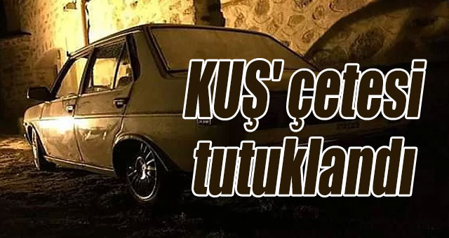 KUŞ'cu hursızlar tutuklandı