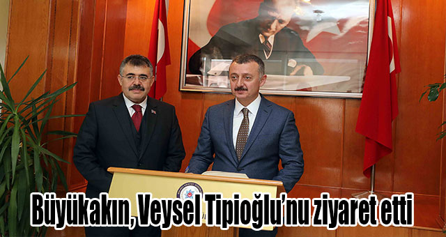 Büyükakın, Veysel Tipioğlu’nu ziyaret etti