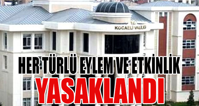 Kocaeli'de her türlü eylem ve etkinlik yasaklandı