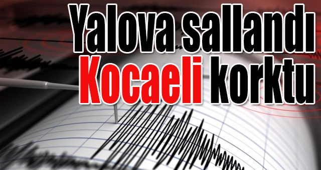 Yalova sallandı, Kocaeli korktu