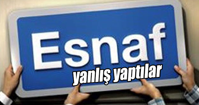ESNAFA YANLIŞ YAPTILAR 