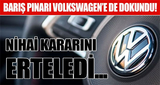 Volkswagen Türkiye’de kuracağı fabrikayı askıya aldı