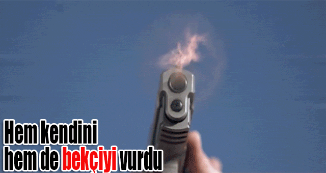 Hem kendini hem de bekçiyi vurdu