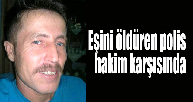 Polis memuru eşini öldürmüştü