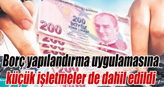 Borç yapılandırma uygulamasına küçük işletmeler de dahil edildi