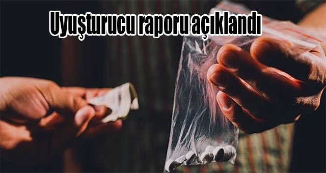 Uyuşturucu raporu açıklandı
