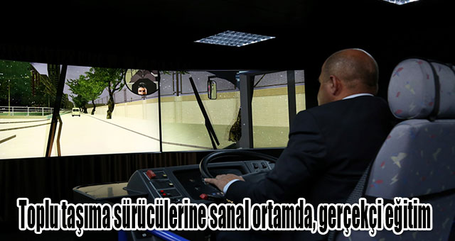 Toplu taşıma sürücülerine sanal ortamda, gerçekçi eğitim