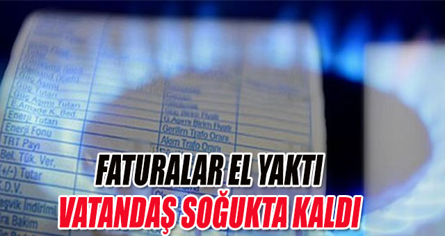 FATURALAR EL YAKTI, VATANDAŞ SOĞUKTA KALDI