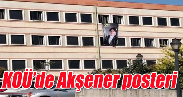 KOÜ’de Akşener posteri