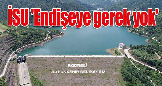 İSU 'Endişeye gerek yok'