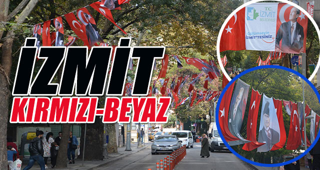 İZMİT’İN DÖRT BİR YANI KIRMIZI-BEYAZ